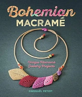 Bohemian Macramé: Unique Macramé Jewelry Projects