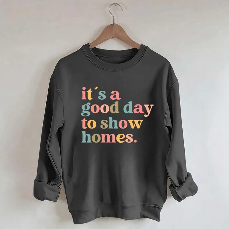 It's A Good Day To Show Homes Realtor Sweatshirt