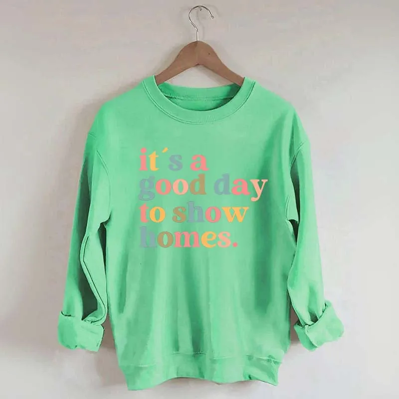 It's A Good Day To Show Homes Realtor Sweatshirt