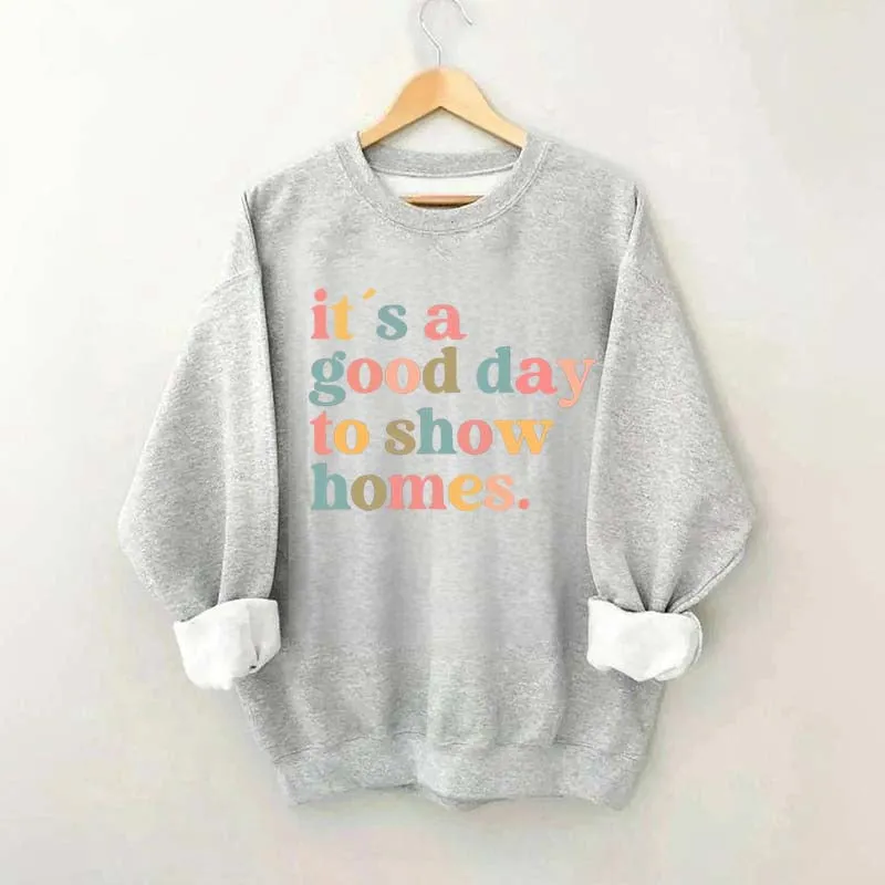 It's A Good Day To Show Homes Realtor Sweatshirt