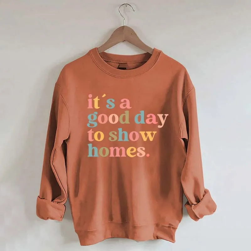 It's A Good Day To Show Homes Realtor Sweatshirt